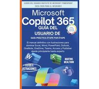 GUÍA DEL USUARIO DE MICROSOFT COPILOT 365: "El manual definitivo con ilustraciones para dominar Excel, Word, PowerPoint, Outlook, OneNote, ... y Publisher desde... (MARTINS WEALTHON BOOKS)