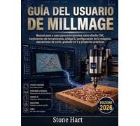 Guía del usuario de Millmage: Manual paso a paso para principiantes sobre diseño CNC, trayectorias de herramientas, código G, configuración de la ... de corte, grabado en V y proyectos prácticos