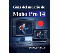 Guía del usuario de Moho Pro 14: Manual para principiantes de animación de personajes 2D y rigging de huesos inteligente