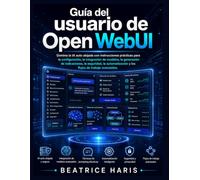 Guía del usuario de Open WebUI: Domina la IA auto alojada con instrucciones prácticas para la configuración, la integración de modelos, la generación ... y los flujos de trabajo avanzados.