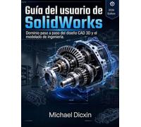 Guía del usuario de SolidWorks: Dominio paso a paso del diseño CAD 3D y el modelado de ingeniería.