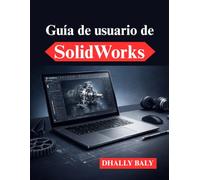 Guía del usuario de SolidWorks: Modelado 3D práctico y optimización del flujo de trabajo