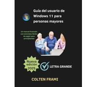 Guía del usuario de Windows 11 para personas mayores: Un manual ilustrado con tutoriales fáciles de seguir para principiantes