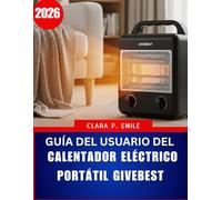 Guía del usuario del calentador eléctrico portátil Givebest (2026): Un manual paso a paso con consejos de expertos para una calefacción doméstica segura y eficiente