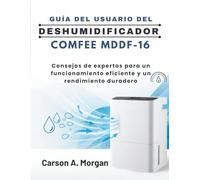 GUÍA DEL USUARIO DEL DESHUMIDIFICADOR COMFEE MDDF-16: Consejos de expertos para un funcionamiento eficiente y un rendimiento duradero