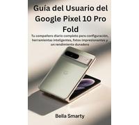 Guía del Usuario del Google Pixel 10 Pro Fold: Tu compañero diario completo para configuración, herramientas inteligentes, fotos impresionantes y un rendimiento duradero