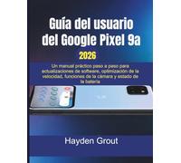 Guía del usuario del Google Pixel 9a: Un manual práctico paso a paso para actualizaciones de software, optimización de la velocidad, funciones de la cámara y estado de la batería