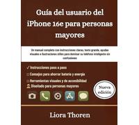 Guía del usuario del iPhone 16e para personas mayores: Un manual completo con instrucciones claras, texto grande, ayudas visuales e ilustraciones ... su teléfono inteligente sin confusiones