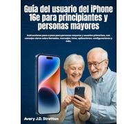 Guía del usuario del iPhone 16e para principiantes y personas mayores: instrucciones paso a paso para personas mayores y usuarios primerizos, con ... fotos, aplicaciones, configuraciones y más.