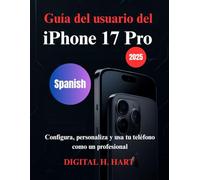 Guía del usuario del iPhone 17 Pro: Configura, personaliza y usa tu teléfono como un profesional