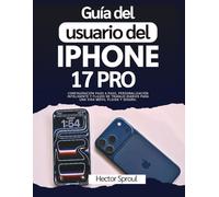 Guía del usuario del iPhone 17 Pro: Configuración paso a paso, personalización inteligente y flujos de trabajo diarios para una vida móvil fluida y segura.