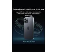 Guía del usuario del iPhone 17 Pro Max: La guía definitiva: Todo lo que necesitas saber, tanto si eres principiante como si tienes experiencia.