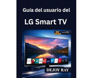 Guía del usuario del LG Smart TV: Instrucciones de configuración completas y cómo solucionar problemas comunes