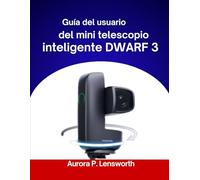 Guía del usuario del mini telescopio inteligente DWARF 3 (2026): "Instrucciones paso a paso para una exploración fluida del cosmos"
