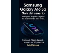 GUÍA DEL USUARIO DEL SAMSUNG GALAXY A16 5G: Inteligente. Rápido. Elegante. La revolución 5G para todos.