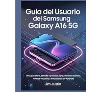 Guía del usuario del Samsung Galaxy A16 5G: Una guía clara, sencilla y práctica para personas mayores, nuevos usuarios y entusiastas de Android
