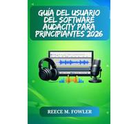 GUÍA DEL USUARIO DEL SOFTWARE AUDACITY PARA PRINCIPIANTES 2026