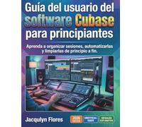 Guía del usuario del software Cubase para principiantes: Aprenda a organizar sesiones, automatizarlas y limpiarlas de principio a fin.