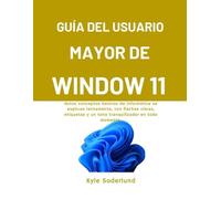 GUÍA DEL USUARIO MAYOR DE WINDOW 11: doLos conceptos básicos de informática se explican lentamente, con flechas claras, etiquetas y un tono tranquilizador en todo momento.