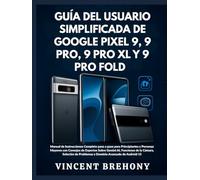 Guía del Usuario Simplificada de Google Pixel 9, 9 Pro, 9 Pro XL y 9 Pro Fold