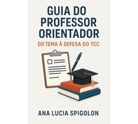 Guia do Professor Orientador: Do tema à defesa do TCC