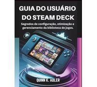 Guia do Usuário do Steam Deck: Segredos de configuração, otimização e gerenciamento da biblioteca de jogos.