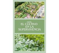 Guía, El cultivo en la Supervivencia: Libro de cultivo a color 168 páginas