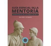 Guía Esencial de la Mentoría: Contenido esencial de la guía maestra del mentor