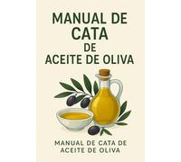 Guía Esencial del Aceite de Oliva: Cómo reconocer, catar y disfrutar el AOVE con todos los sentidos