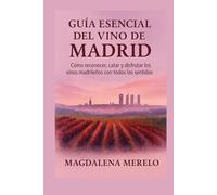 Guía Esencial del Vino de Madrid: Cómo reconocer, catar y disfrutar los vinos madrileños con todos los sentidos