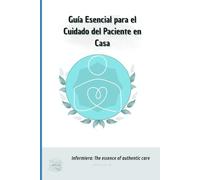 Guía Esencial para el Cuidado del Paciente en Casa