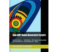 Guía GMP Global Resveratrol Ferrari®: Patente Industrial P 20070101634 - INPI Argentina Exclusividad de Producción CNPJ 32.256.726/0001-86 - Brasil (Moléculas Ferrari)