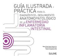 GUÍA ILUSTRADA Y PRÁCTICA PARA EL DIAGNÓSTICO Y SEGUIMIENTO ANATOMOPATOLÓGICO DE LA ENFERMEDAD INFLAMATORIA INTESTINAL