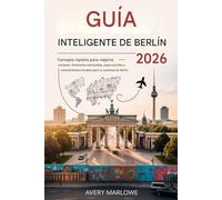 Guía inteligente de Berlín 2026 - Consejos rápidos para viajeros curiosos: Itinerarios esenciales, joyas ocultas y consejos locales para tu aventura en Berlín