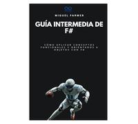 Guía intermedia de F#: Cómo aplicar conceptos funcionales y orientados a objetos con F#: 34 (Colección de Lenguajes de Próxima Generación)