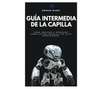 Guía intermedia de la capilla: Cómo empezar a aprender computación paralela de alto rendimiento (Colección de Lenguajes de Próxima Generación)