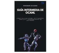 Guía intermedia de OCaml: Cómo aplicar OCaml en finanzas, análisis y herramientas de software (Colección de Lenguajes de Próxima Generación)