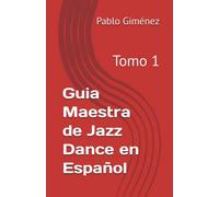 Guia Maestra de Jazz Dance en Español: Tomo 1 (Guía Maestra de Jazz Dance en Español)