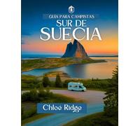 Guía para campistas sur de Suecia : Edición Autocaravana 2025: Un viaje a la soledad escandinava, las mañanas de fogata y la belleza indómita de la naturaleza (Guía de autocaravanas Chloé)