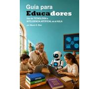 Guía para Educadores: Uso de tecnología e inteligencia artificial en el aula