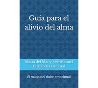 Guía para el alivio del alma: El mapa del dolor emocional