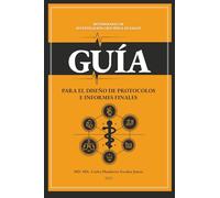 Guía para el Diseño de Protocolos e Informes Finales: Metodología de Investigación en Ciencias de la Salud (Guía para la Elaboración de Protocolos e Informes Finales)