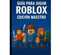 GUÍA PARA JUGAR ROBLOX - Edición Maestro: La Guía Definitiva de Supervivencia, Pelea y RPG Subtítulo - Secretos, estrategias avanzadas y trucos para convertirte en un jugador experto