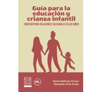 Guía para la educación y crianza infantil: Construyendo relaciones saludables en los niños