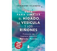 Guía Para Limpiar El Hígado, La Vesícula Y Los Riñones: Protocolo De Limpieza Hepatica Metodo Fusion