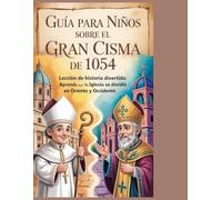 Guía para niños sobre el Gran Cisma de 1054: Lección de historia divertida: aprenda por qué la Iglesia se dividió en Oriente y Occidente