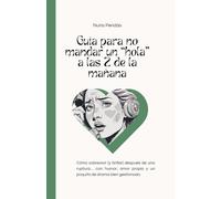 Guía para no mandar un “hola” a las 2 de la mañana: Cómo sobrevivir (y brillar) después de una ruptura… con humor, amor propio y un poquito de drama bien gestionado.