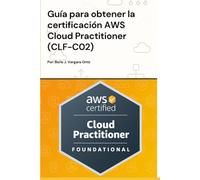 Guía para obtener la Certificación AWS Cloud Practitioner (CLF-C02) (Guía de Certificación en AWS)
