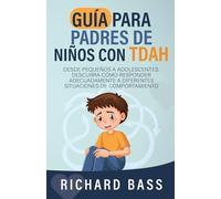 Guía para Padres de Niños con TDAH: Desde pequeños a adolescentes: descubra cómo responder adecuadamente a diferentes situaciones de comportamiento (Successful Parenting)