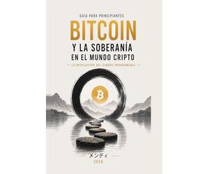 Guía para Principiantes sobre Bitcoin y la Soberanía en el Mundo Cripto: La Revolución del Dinero Programable